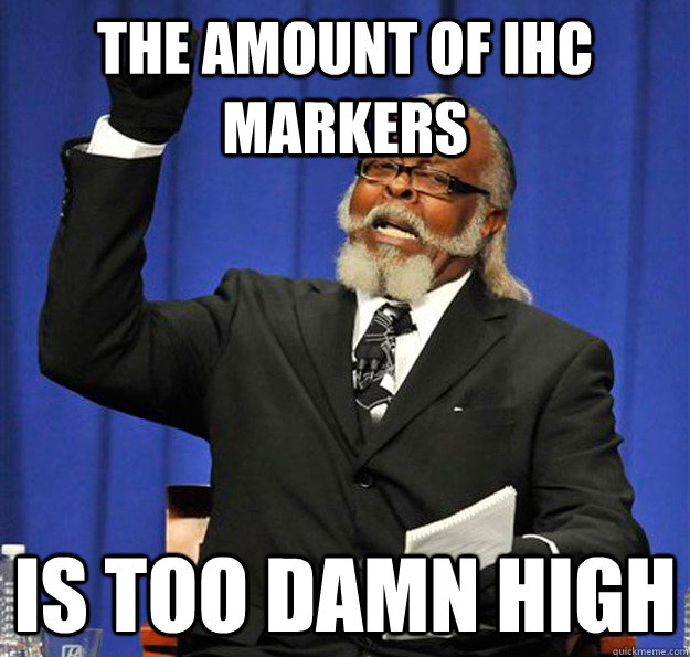 The amount of IHC markers Is too damn high - The amount of IHC markers Is too damn high  Jimmy McMillan