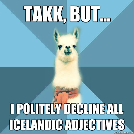 Takk, but... I politely decline all Icelandic adjectives  Linguist Llama