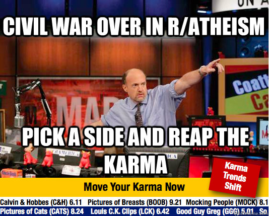 Civil war over in r/atheism pick a side and reap the karma  Mad Karma with Jim Cramer