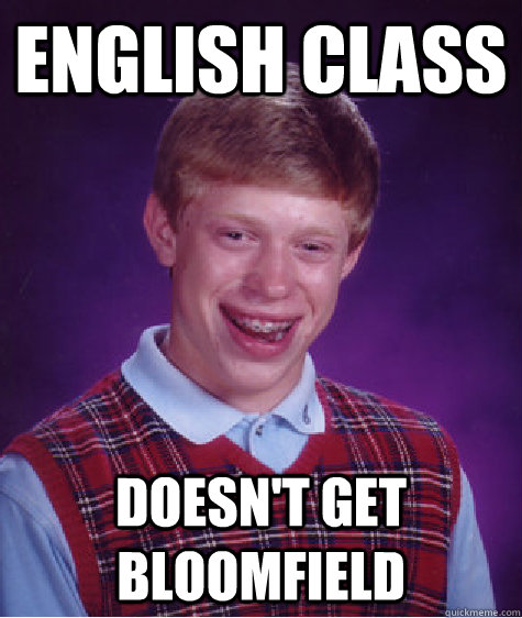 English class Doesn't get Bloomfield - English class Doesn't get Bloomfield  Bad Luck Brian