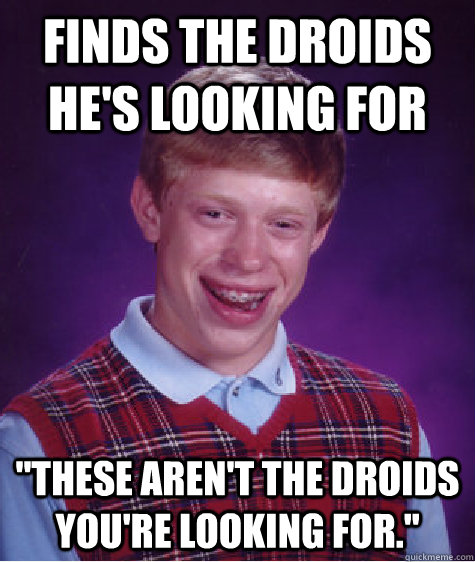 Finds the droids he's looking for 