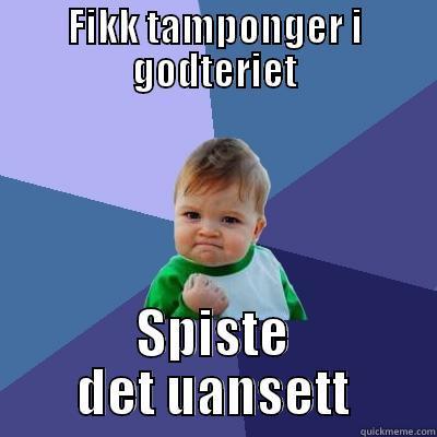 FIKK TAMPONGER I GODTERIET SPISTE DET UANSETT Success Kid