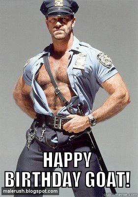Hot Cop -  HAPPY BIRTHDAY GOAT! Misc