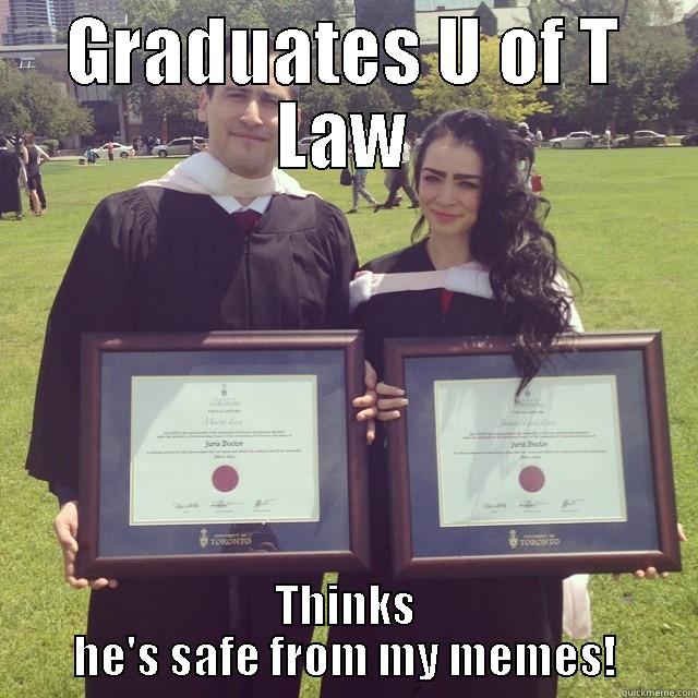 GRADUATES U OF T LAW THINKS HE'S SAFE FROM MY MEMES! Misc