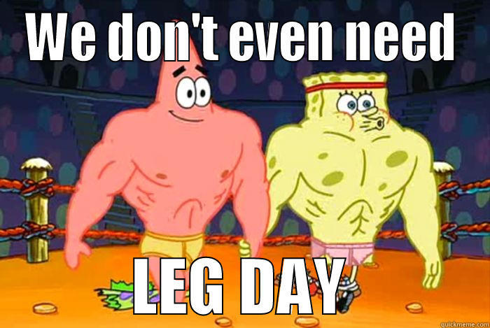 LEG DAY - WE DON'T EVEN NEED LEG DAY Misc