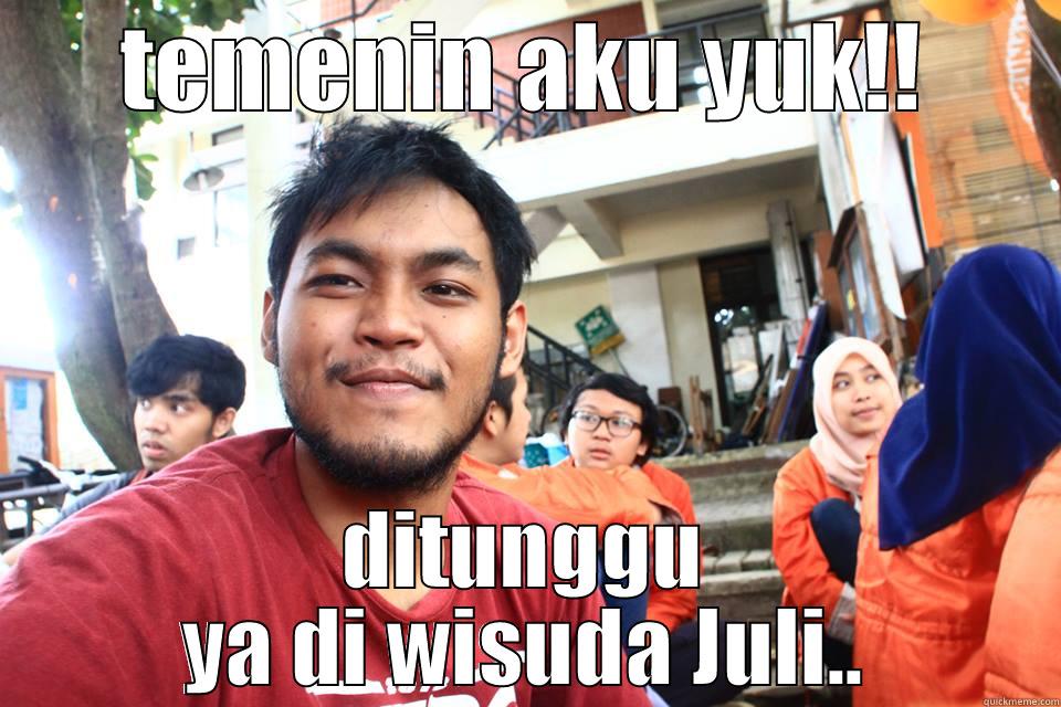 TEMENIN AKU YUK!! DITUNGGU YA DI WISUDA JULI.. Misc