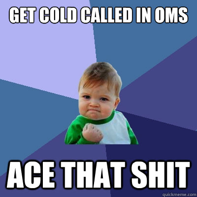 get cold called in oms ace that shit  Success Kid