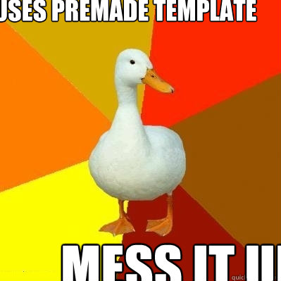 Uses premade template Mess it up  Tech Impaired Duck