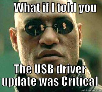 Driver Update -       WHAT IF I TOLD YOU           THE USB DRIVER UPDATE WAS CRITICAL Matrix Morpheus