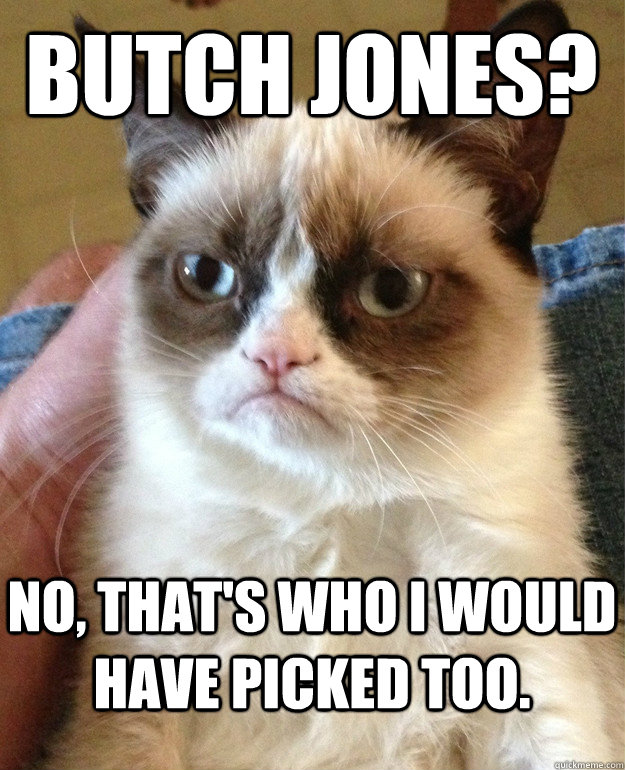 Butch Jones? No, that's who I would have picked too.   Grumpy Cat