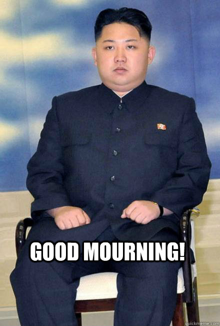 Good mourning!  - Good mourning!   North Korea