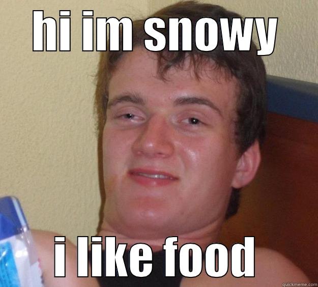 HI IM SNOWY I LIKE FOOD 10 Guy