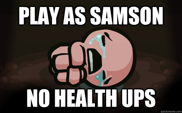 Play as samson No health ups  The Binding of Isaac