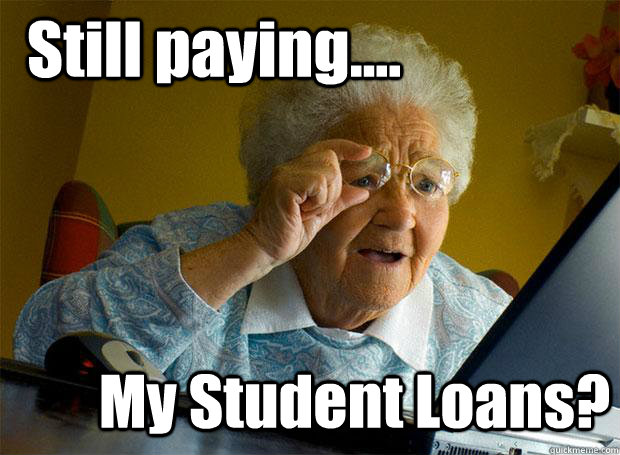 Still paying.... My Student Loans?  Grandma finds the Internet