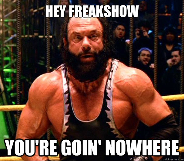 Hey freakshow you're goin' nowhere - Hey freakshow you're goin' nowhere  Bonesaw