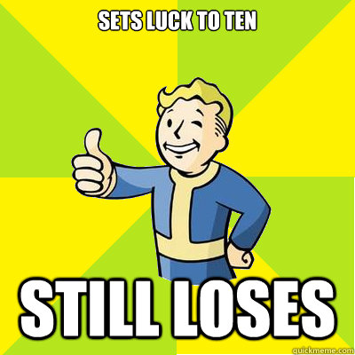 Sets Luck to ten still loses   Fallout new vegas