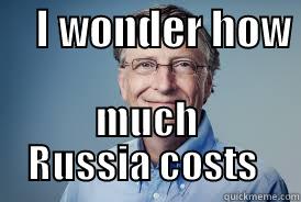 Bills Bills -     I WONDER HOW  MUCH RUSSIA COSTS  Misc