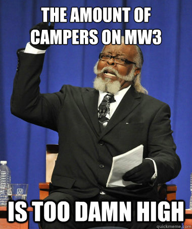 The amount of Campers on MW·3 is too damn high  The Rent Is Too Damn High