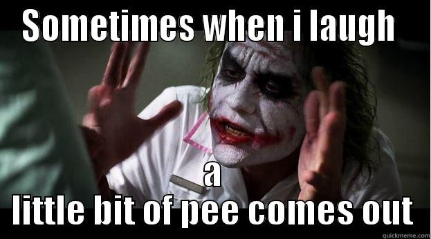 SOMETIMES WHEN I LAUGH  A LITTLE BIT OF PEE COMES OUT Joker Mind Loss