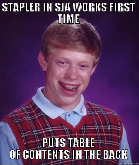 GBC PROBLEMS - STAPLER IN SJA WORKS FIRST TIME PUTS TABLE OF CONTENTS IN THE BACK Bad Luck Brian