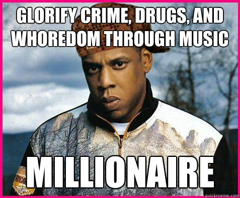 glorify crime, drugs, and whoredom through music millionaire  