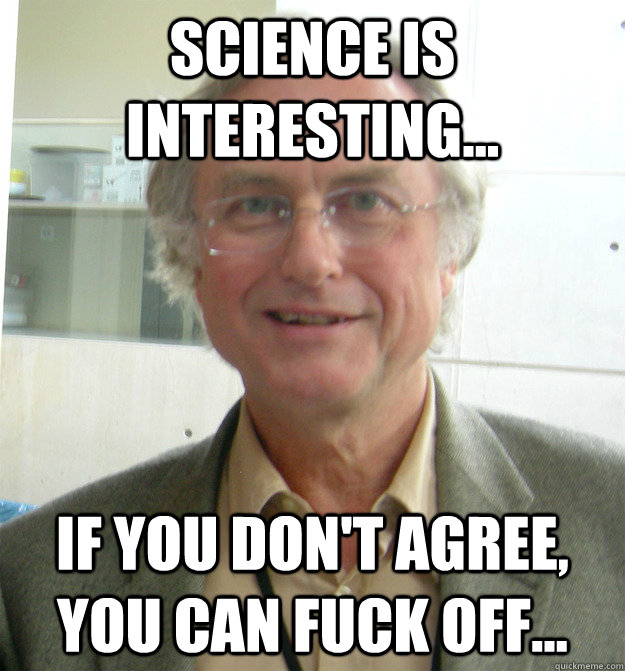 Science is interesting... If you don't agree, you can fuck off...  