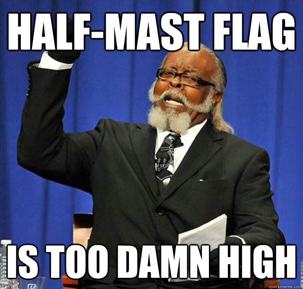 half-mast flag Is too damn high  Jimmy McMillan