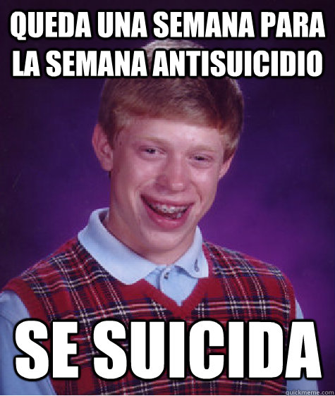 queda una semana para la semana antisuicidio se suicida  Bad Luck Brian