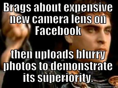 Blurry Photos Guy 2 - BRAGS ABOUT EXPENSIVE NEW CAMERA LENS ON FACEBOOK THEN UPLOADS BLURRY PHOTOS TO DEMONSTRATE ITS SUPERIORITY. Downvoting Roman