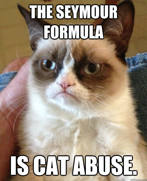 The seymour Formula Is Cat Abuse.  Grumpy Cat