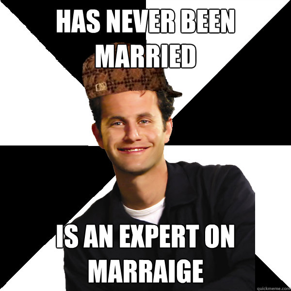 Has never been married Is an expert on marraige  Scumbag Christian