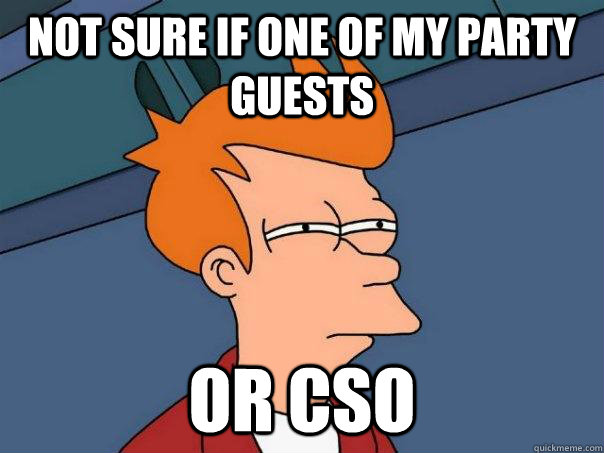 Not sure if one of my party guests or CSO - Not sure if one of my party guests or CSO  Futurama Fry