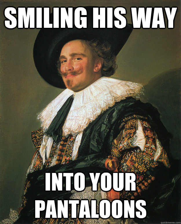 smiling his way into your pantaloons - smiling his way into your pantaloons  smiling cavalier