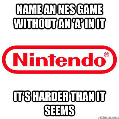 Name an nes game without an 'A' in it it's harder than it seems  