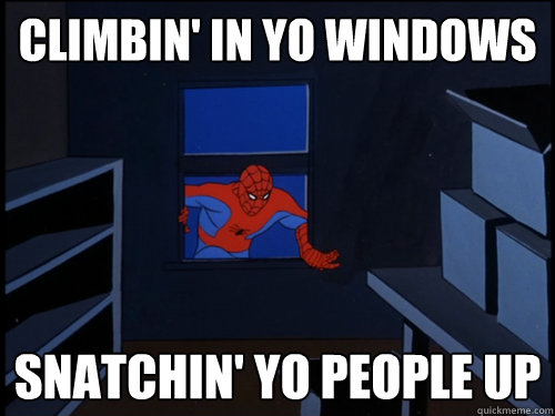 Climbin' in yo windows Snatchin' yo people up  