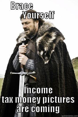 BRACE                     YOURSELF INCOME TAX MONEY PICTURES ARE COMING Misc