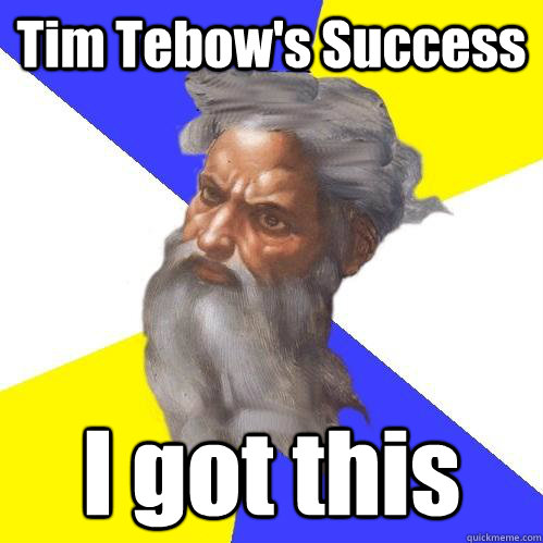 Tim Tebow's Success I got this  Advice God