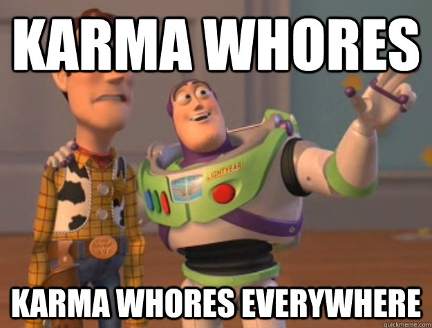karma whores karma whores everywhere  Buzz Lightyear