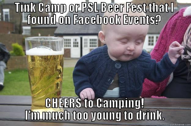 Don't Drive me to drink! - TINK CAMP OR PSL BEER FEST THAT I FOUND ON FACEBOOK EVENTS? CHEERS TO CAMPING! I'M MUCH TOO YOUNG TO DRINK. drunk baby