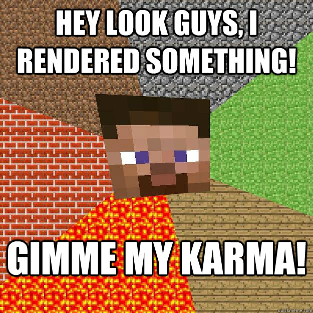 Hey look guys, I rendered something! Gimme my karma! - Hey look guys, I rendered something! Gimme my karma!  Minecraft