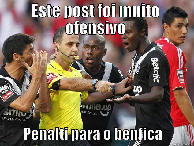 ESTE POST FOI MUITO OFENSIVO          PENALTI PARA O BENFICA           Misc