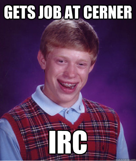 Gets Job at Cerner IRC  Bad Luck Brian