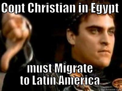 COPT CHRISTIAN IN EGYPT  MUST MIGRATE TO LATIN AMERICA Downvoting Roman