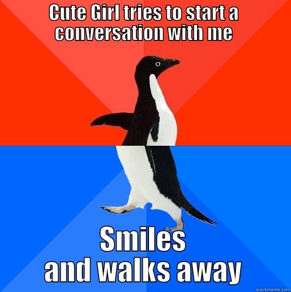 CUTE GIRL TRIES TO START A CONVERSATION WITH ME SMILES AND WALKS AWAY Socially Awesome Awkward Penguin