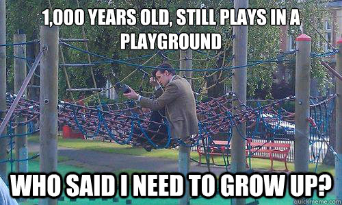 ‎1,000 years old, still plays in a playground Who said i need to grow up? - ‎1,000 years old, still plays in a playground Who said i need to grow up?  doctor play