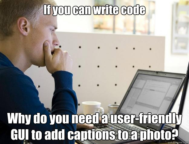 If you can write code Why do you need a user-friendly GUI to add captions to a photo? - If you can write code Why do you need a user-friendly GUI to add captions to a photo?  Programmer