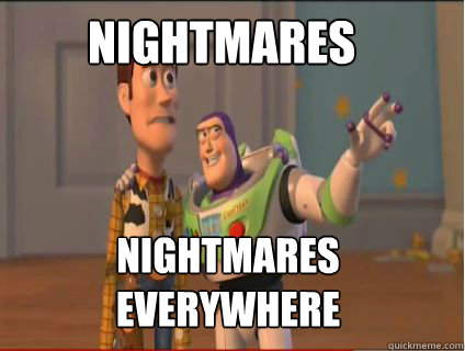 NIGHTMARES NIGHTMARES Everywhere  woody and buzz