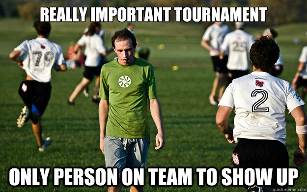 really important tournament only person on team to show up  