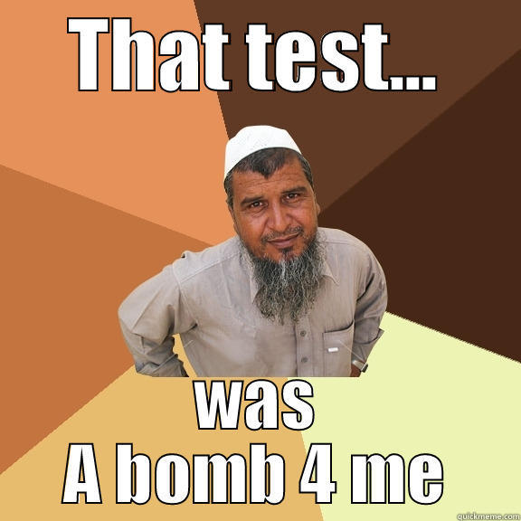 THAT TEST... WAS A BOMB 4 ME Ordinary Muslim Man