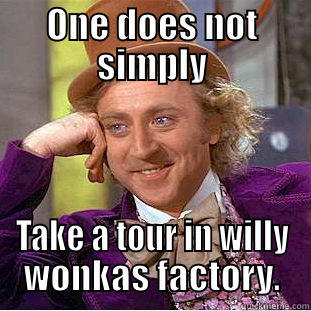 ONE DOES NOT SIMPLY TAKE A TOUR IN WILLY WONKAS FACTORY. Condescending Wonka